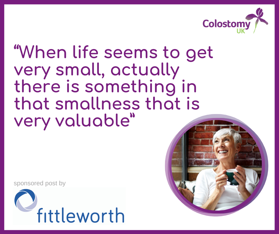 “When life seems to get very small, actually there is something in that smallness that is very valuable”