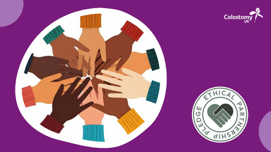 Wednesday 6th August 2025.Colostomy UK has today pledged its commitment to The Ethical Partnership Pledge, publicly affirming that ethical, transparent, and inclusive collaboration is the standard we expect and uphold in all our partnerships.